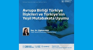 “TÜRKİYE-AB İLİŞKİLERİ VE TÜRKİYE’NİN YEŞİL MUTABAKATA UYUMU”’NU ANLATTI