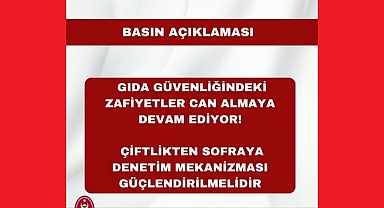 GIDA GÜVENLİĞİNDEKİ ZAFİYETLER CAN ALMAYA DEVAM EDİYOR