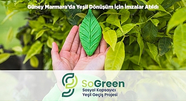 GÜNEY MARMARA'DA YEŞİL DÖNÜŞÜM İÇİN İMZALAR ATILDI