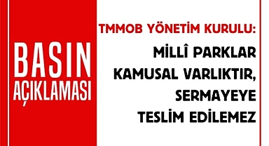 MİLLÎ PARKLAR KAMUSAL VARLIKTIR, SERMAYEYE TESLİM EDİLEMEZ
