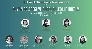 SUYUN GELECEĞİ VE SÜRDÜRÜLEBİLİR ÜRETİM İSO’DA KONUŞULACAK