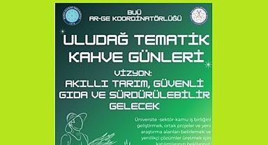 BURSA ULUDAĞ ÜNİVERSİTESİ TEMATİK KAHVE GÜNLERİNİN PROGRAMI BELLİ OLDU