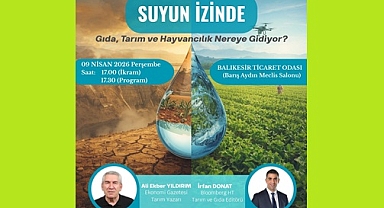 SUYUN İZİNDE: TARIMIN GELECEĞİ BALIKESİR'DE MASAYA YATIRILACAK